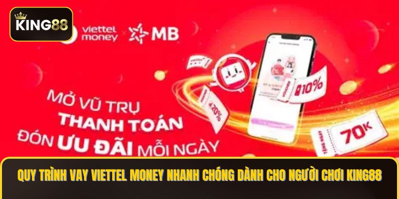 Vay Tiền Viettel Money Nạp Chơi KING88 Nhanh Nhất 4 Quy trình vay Viettel Money nhanh chóng dành cho người chơi KING88